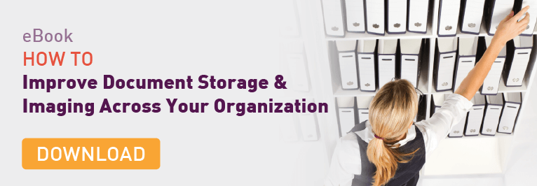 Get the eBook: How to Improve Document Storage and Imaging Across Your Organization.