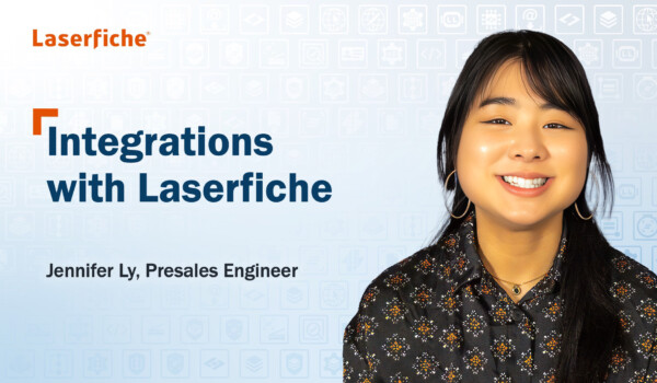 Integrations with Laserfiche presented by Jennifer Ly, Presales Engineer